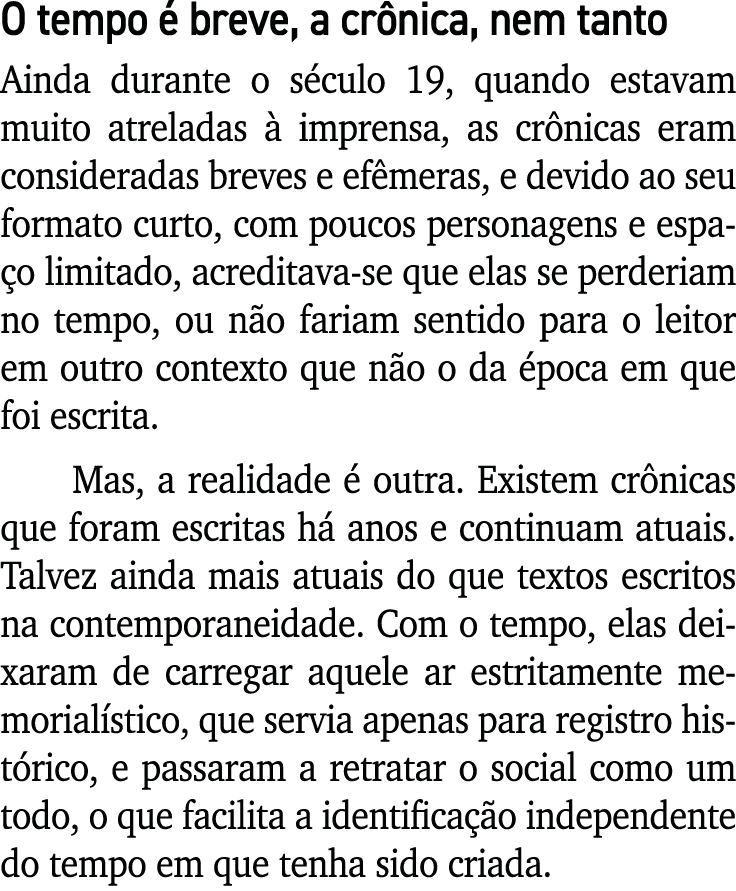 O tempo é breve, a crônica, nem tanto Ainda durante o século 19, quando estavam muito atreladas à imprensa, as crônic   