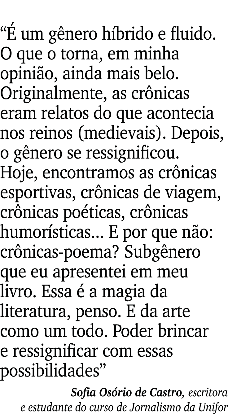  É um gênero híbrido e fluido  O que o torna, em minha opinião, ainda mais belo  Originalmente, as crônicas eram rela   