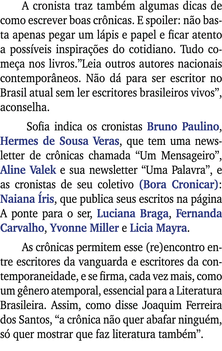 A cronista traz também algumas dicas de como escrever boas crônicas  E spoiler: não basta apenas pegar um lápis e pap   