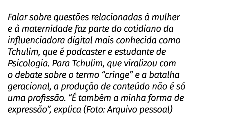 Falar sobre questões relacionadas à mulher e à maternidade faz parte do cotidiano da influenciadora digital mais conh   