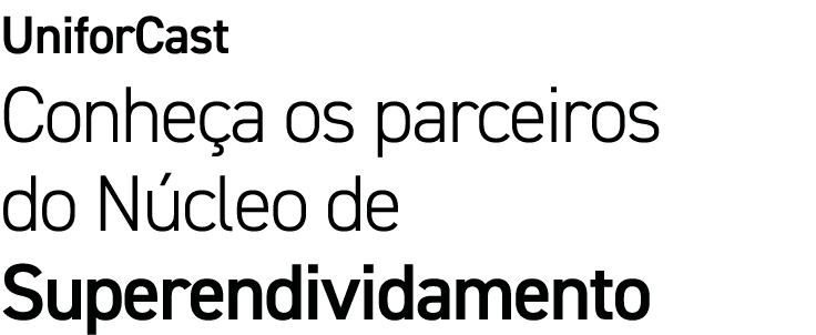 UniforCast Conheça os parceiros do Núcleo de Superendividamento