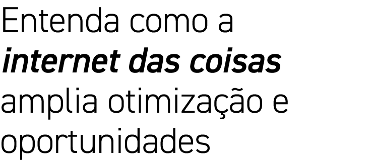 Entenda como a internet das coisas amplia otimização e oportunidades