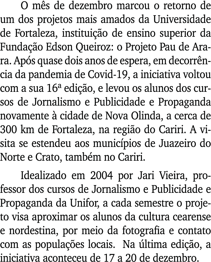 O mês de dezembro marcou o retorno de um dos projetos mais amados da Universidade de Fortaleza, instituição de ensino   