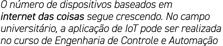O número de dispositivos baseados em internet das coisas segue crescendo  No campo universitário, a aplicação de IoT    