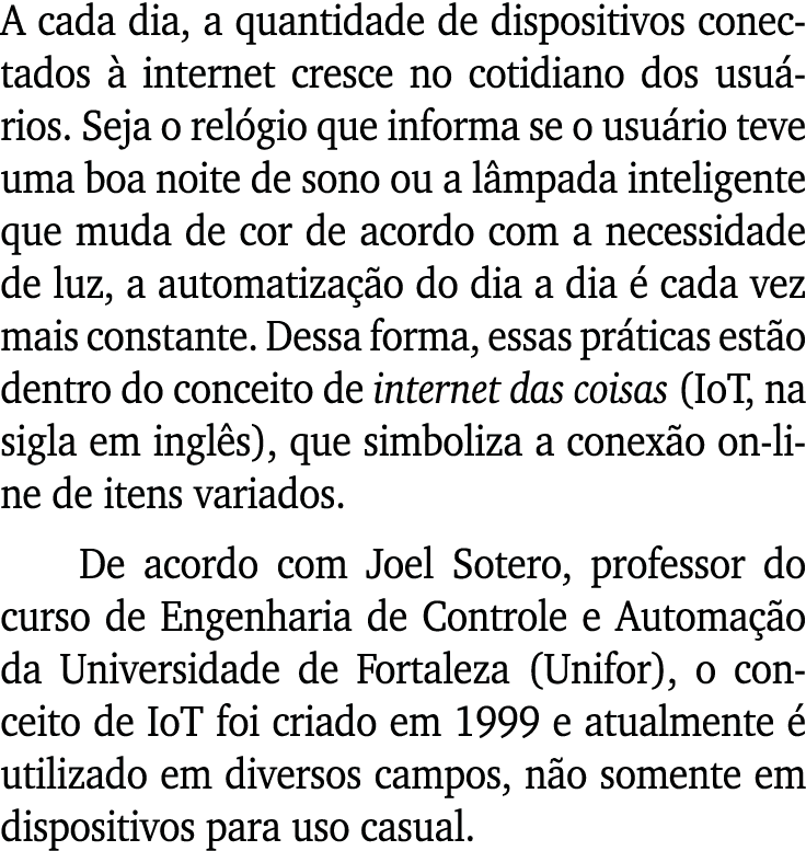 A cada dia, a quantidade de dispositivos conectados à internet cresce no cotidiano dos usuários  Seja o relógio que i   