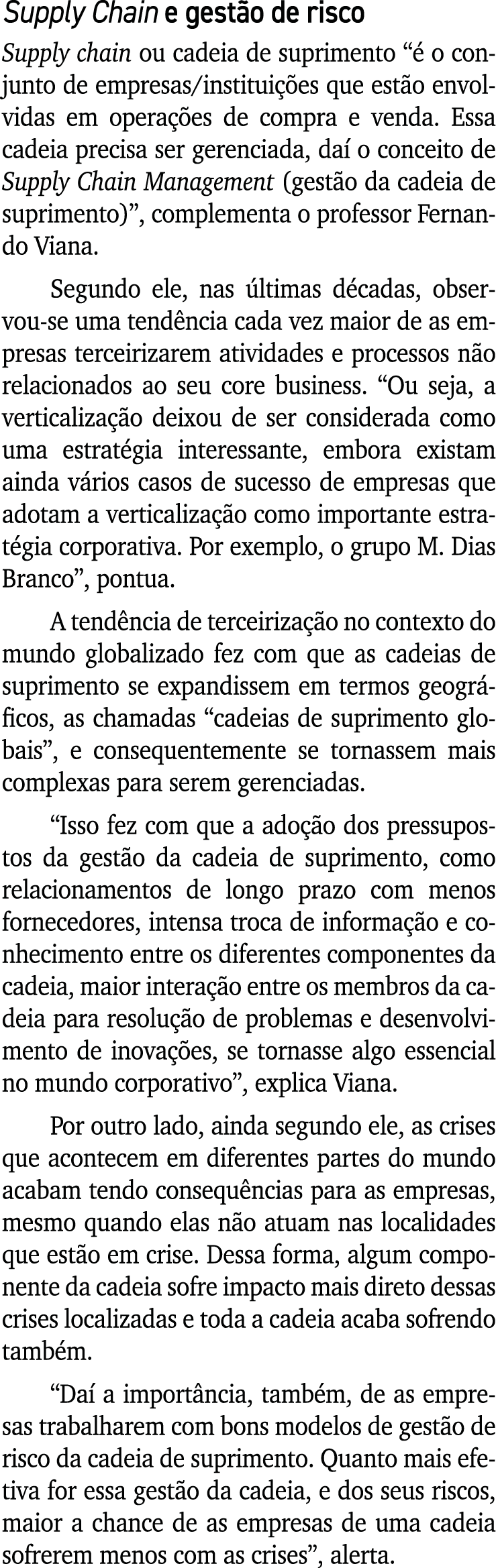 Supply Chain e gestão de risco Supply chain ou cadeia de suprimento  é o conjunto de empresas instituições que estão    