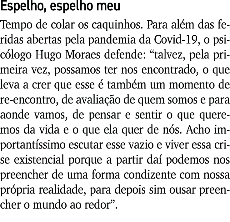 Espelho, espelho meu Tempo de colar os caquinhos  Para além das feridas abertas pela pandemia da Covid-19, o psicólog   