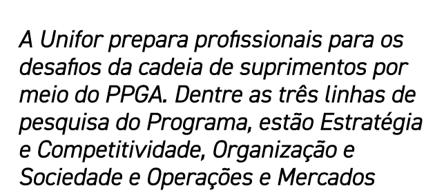A Unifor prepara profissionais para os desafios da cadeia de suprimentos por meio do PPGA  Dentre as três linhas de p   