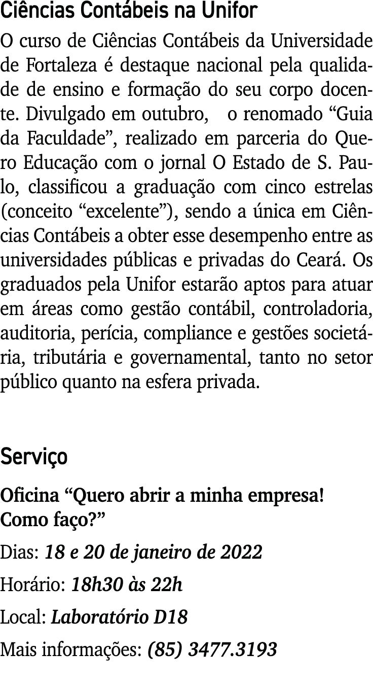 Ciências Contábeis na Unifor O curso de Ciências Contábeis da Universidade de Fortaleza é destaque nacional pela qual   