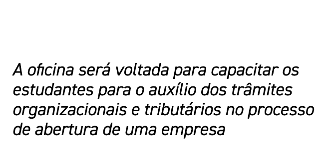 A oficina será voltada para capacitar os estudantes para o auxílio dos trâmites organizacionais e tributários no proc   