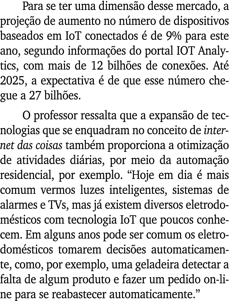 Para se ter uma dimensão desse mercado, a projeção de aumento no número de dispositivos baseados em IoT conectados é    