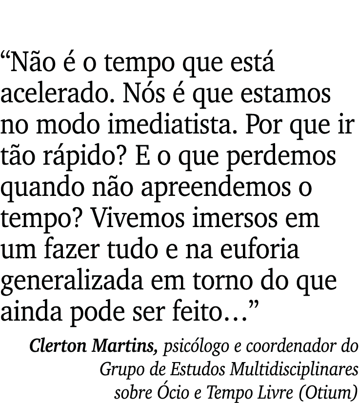  Não é o tempo que está acelerado  Nós é que estamos no modo imediatista  Por que ir tão rápido  E o que perdemos qua   