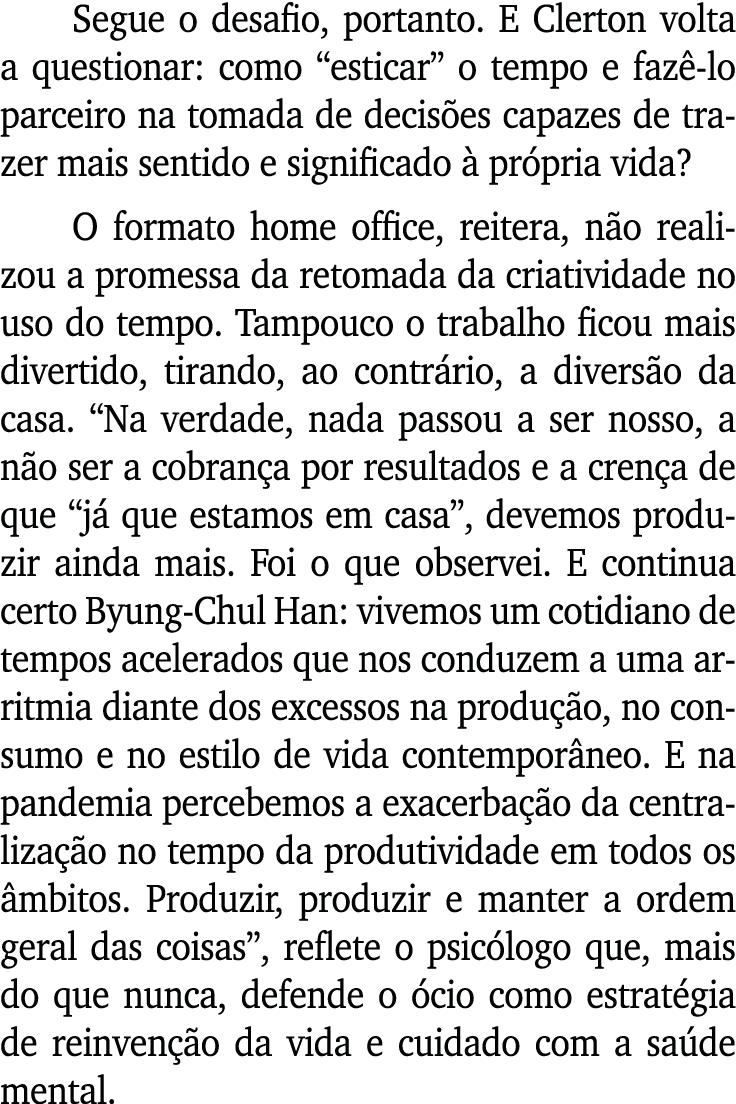 Segue o desafio, portanto  E Clerton volta a questionar: como  esticar  o tempo e fazê-lo parceiro na tomada de decis   