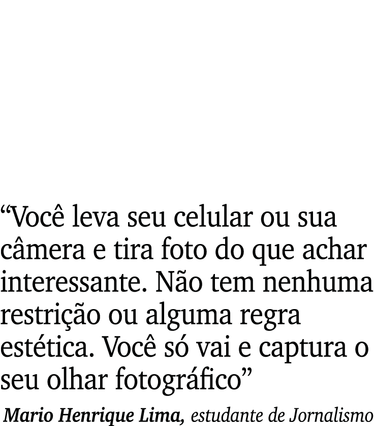  Você leva seu celular ou sua câmera e tira foto do que achar interessante  Não tem nenhuma restrição ou alguma regra   
