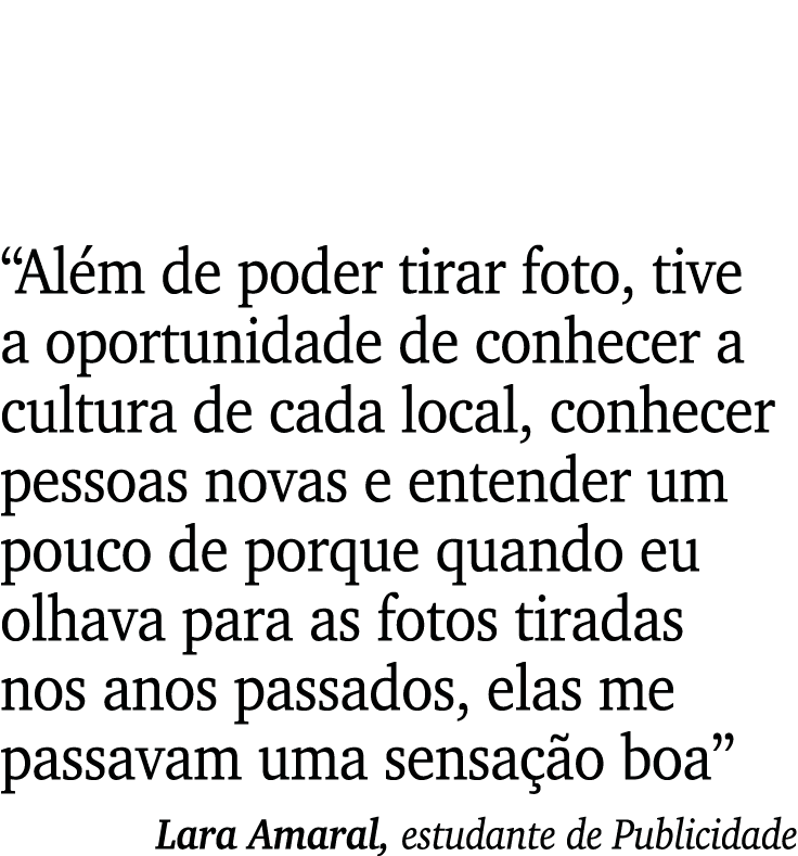  Além de poder tirar foto, tive a oportunidade de conhecer a cultura de cada local, conhecer pessoas novas e entender   