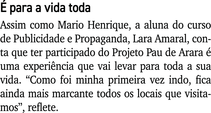 É para a vida toda Assim como Mario Henrique, a aluna do curso de Publicidade e Propaganda, Lara Amaral, conta que te   