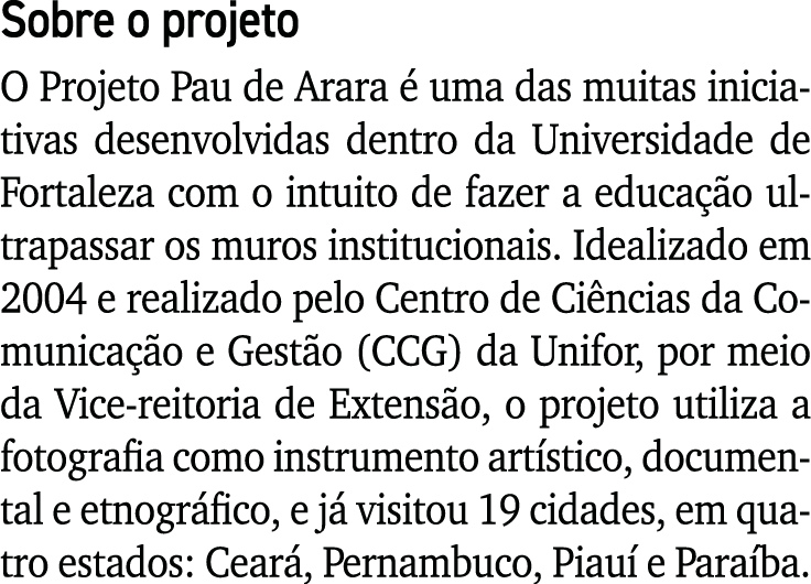 Sobre o projeto O Projeto Pau de Arara é uma das muitas iniciativas desenvolvidas dentro da Universidade de Fortaleza   
