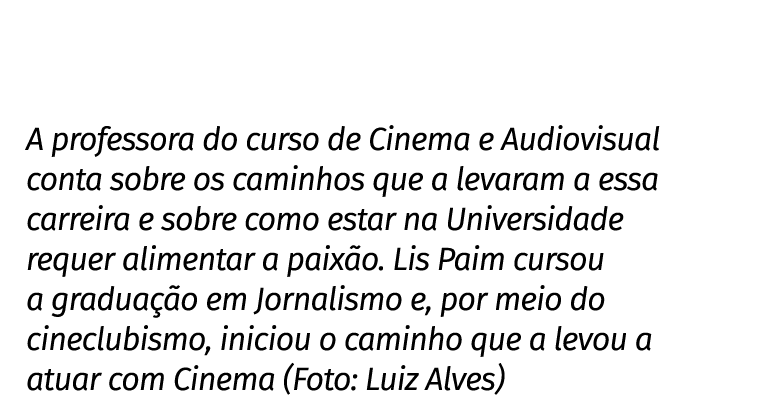 A professora do curso de Cinema e Audiovisual conta sobre os caminhos que a levaram a essa carreira e sobre como esta   