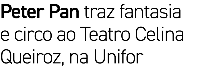 Peter Pan traz fantasia e circo ao Teatro Celina Queiroz, na Unifor