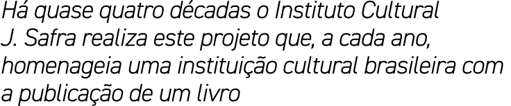 Há quase quatro décadas o Instituto Cultural J  Safra realiza este projeto que, a cada ano, homenageia uma instituiçã   