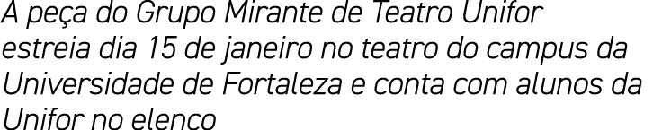 A peça do Grupo Mirante de Teatro Unifor estreia dia 15 de janeiro no teatro do campus da Universidade de Fortaleza e   