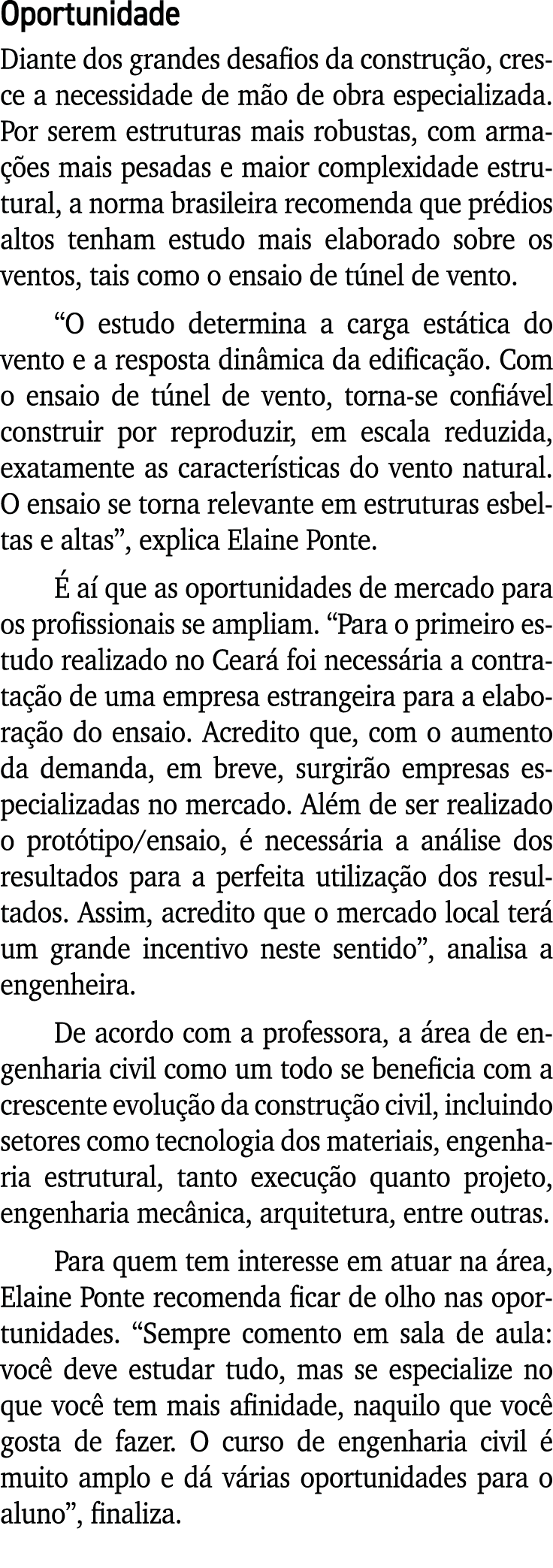 Oportunidade Diante dos grandes desafios da construção, cresce a necessidade de mão de obra especializada  Por serem    