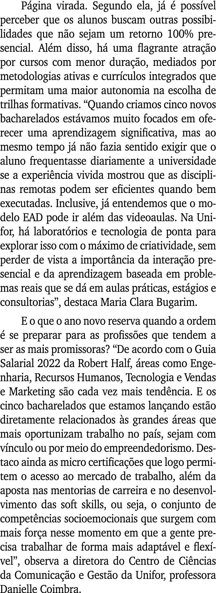 Página virada  Segundo ela, já é possível perceber que os alunos buscam outras possibilidades que não sejam um retorn   