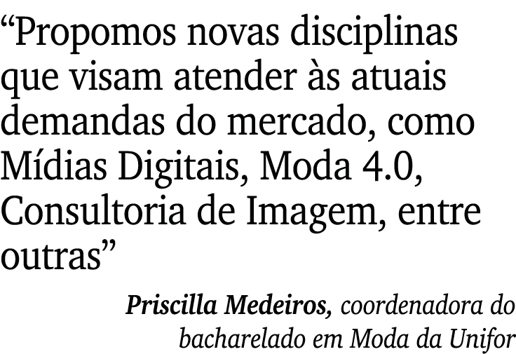  Propomos novas disciplinas que visam atender às atuais demandas do mercado, como Mídias Digitais, Moda 4 0, Consulto   