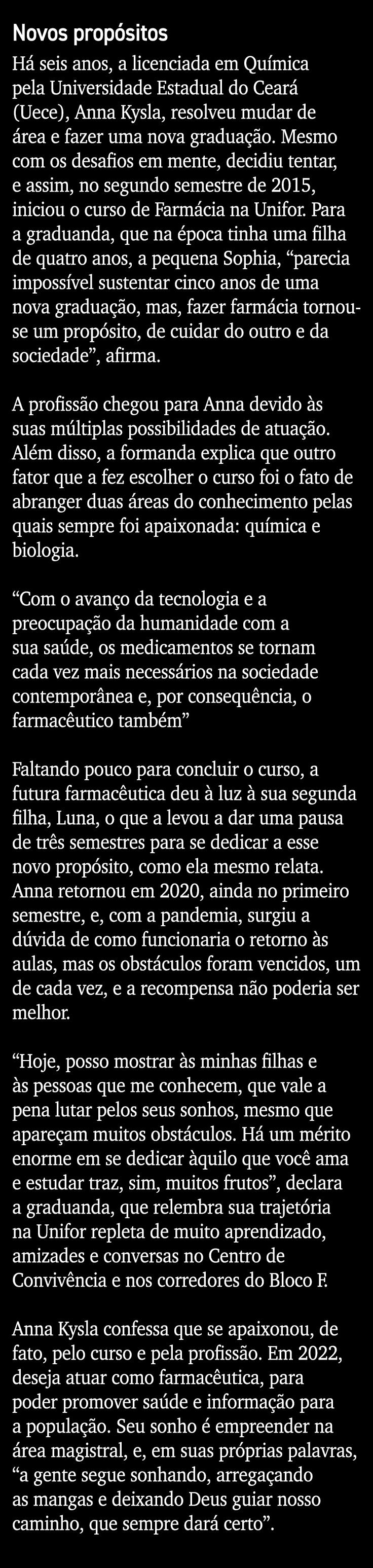Novos propósitos Há seis anos, a licenciada em Química pela Universidade Estadual do Ceará (Uece), Anna Kysla, resolv   