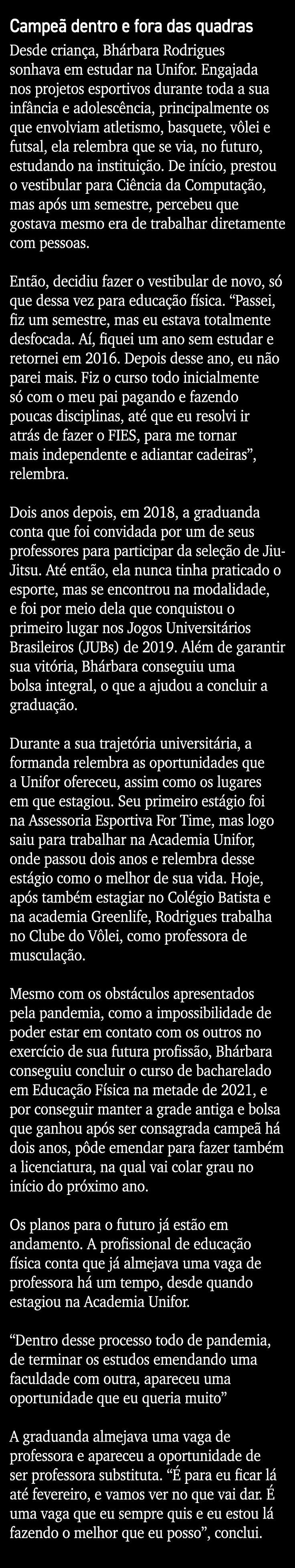 Campeã dentro e fora das quadras Desde criança, Bhárbara Rodrigues sonhava em estudar na Unifor  Engajada nos projeto   