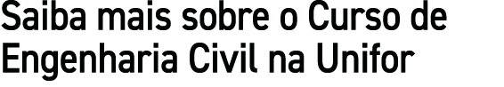 Saiba mais sobre o Curso de Engenharia Civil na Unifor