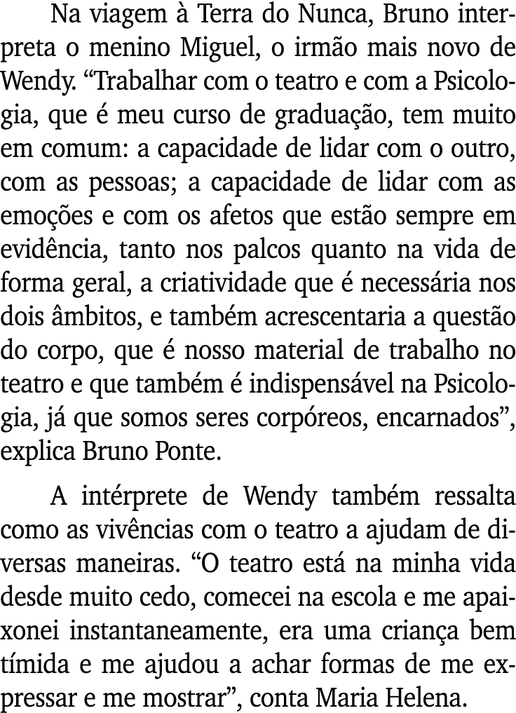 Na viagem à Terra do Nunca, Bruno interpreta o menino Miguel, o irmão mais novo de Wendy   Trabalhar com o teatro e c   