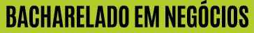BACHARELADO EM NEGÓCIOS