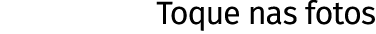 Toque nas fotos