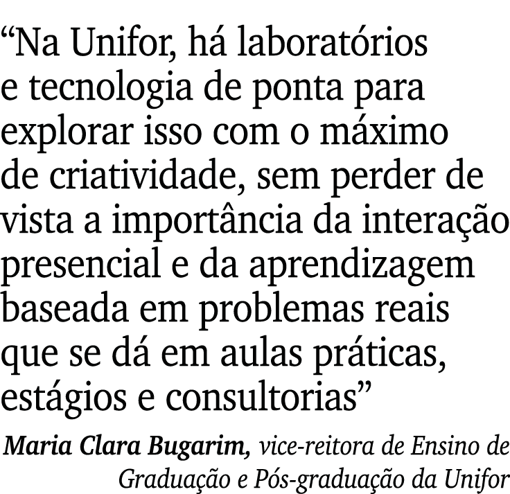  Na Unifor, há laboratórios e tecnologia de ponta para explorar isso com o máximo de criatividade, sem perder de vist   