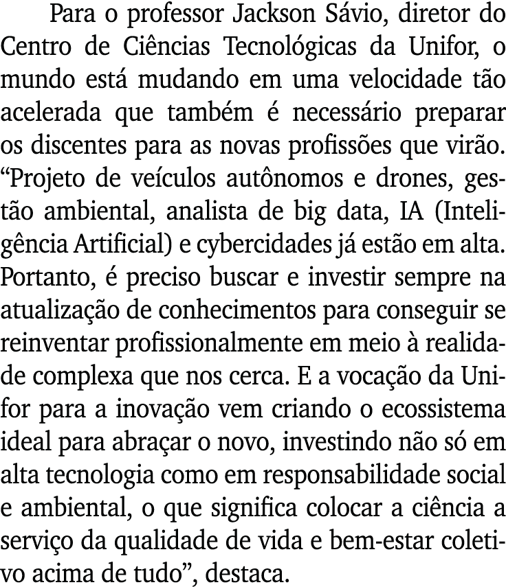 Para o professor Jackson Sávio, diretor do Centro de Ciências Tecnológicas da Unifor, o mundo está mudando em uma vel   