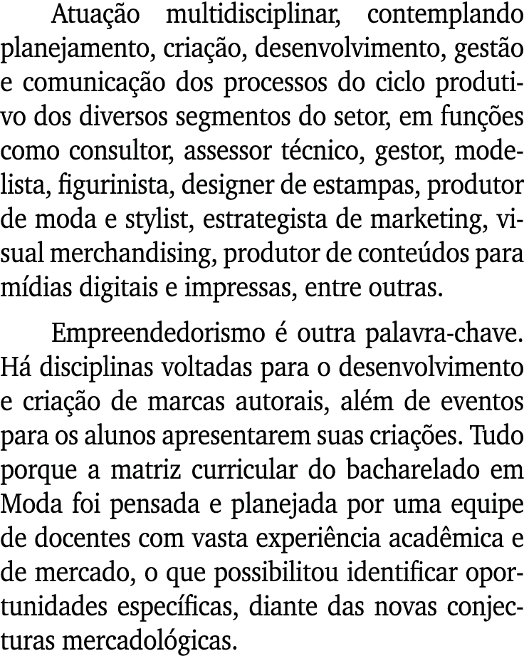 Atuação multidisciplinar, contemplando planejamento, criação, desenvolvimento, gestão e comunicação dos processos do    