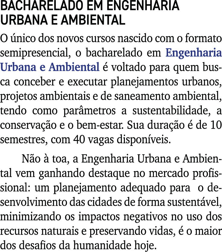 BACHARELADO EM ENGENHARIA URBANA E AMBIENTAL O único dos novos cursos nascido com o formato semipresencial, o bachare   