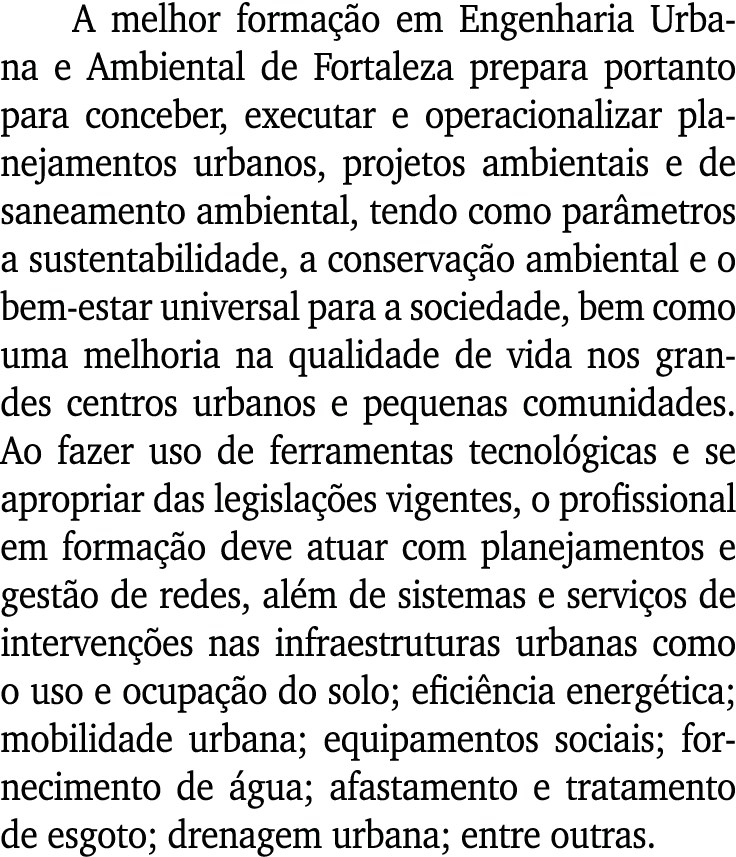 A melhor formação em Engenharia Urbana e Ambiental de Fortaleza prepara portanto para conceber, executar e operaciona   