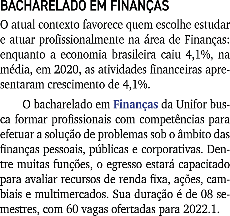 BACHARELADO EM FINANÇAS O atual contexto favorece quem escolhe estudar e atuar profissionalmente na área de Finanças:   