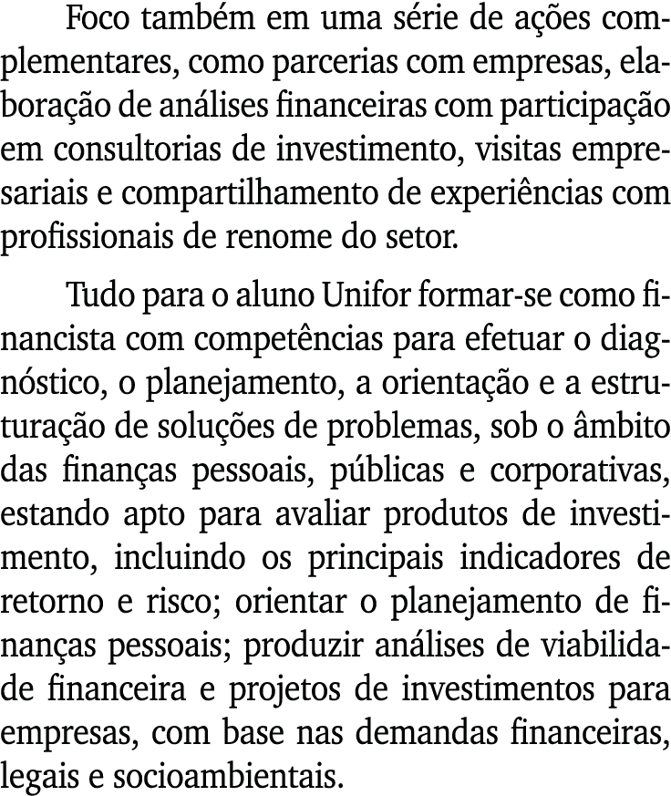 Foco também em uma série de ações complementares, como parcerias com empresas, elaboração de análises financeiras com   