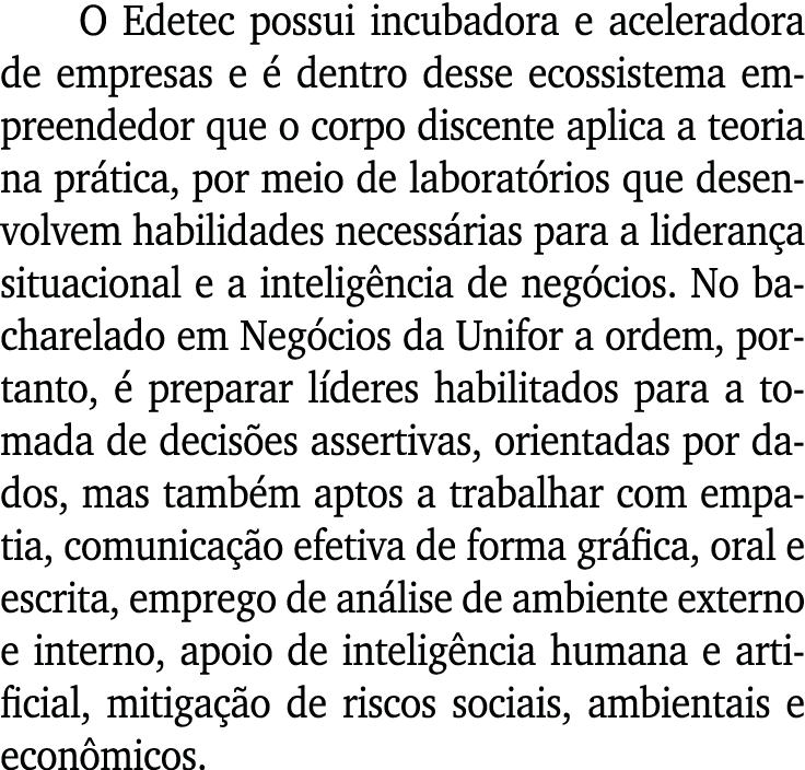O Edetec possui incubadora e aceleradora de empresas e é dentro desse ecossistema empreendedor que o corpo discente a   