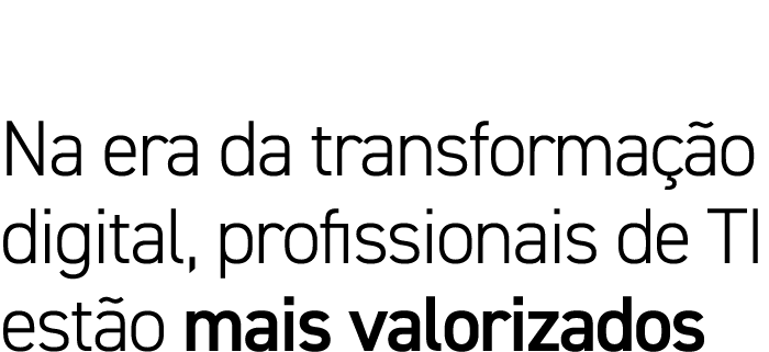 Na era da transformação digital, profissionais de TI estão mais valorizados