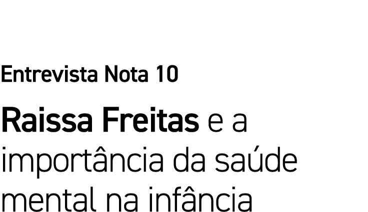 Entrevista Nota 10 Raissa Freitas e a importância da saúde mental na infância