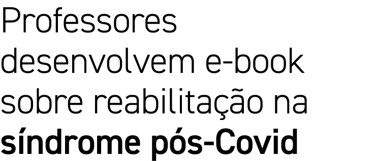 Professores desenvolvem e-book sobre reabilitação na síndrome pós-Covid