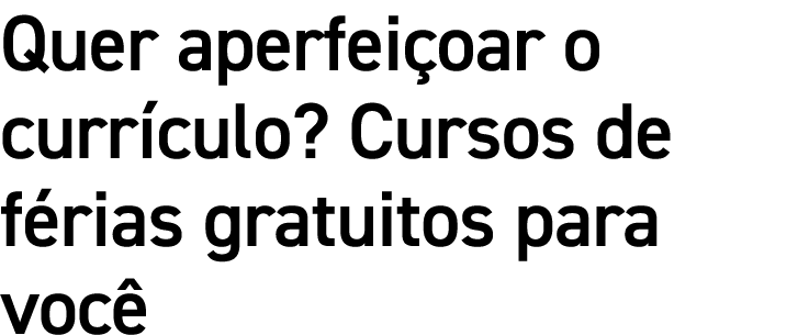 Quer aperfeiçoar o currículo  Cursos de férias gratuitos para você