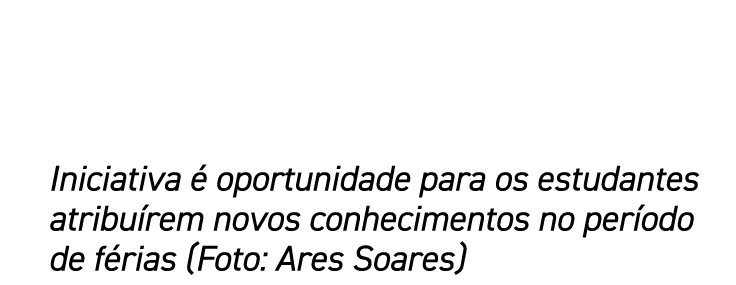 Iniciativa é oportunidade para os estudantes atribuírem novos conhecimentos no período de férias (Foto: Ares Soares)