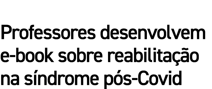Professores desenvolvem e-book sobre reabilitação na síndrome pós-Covid