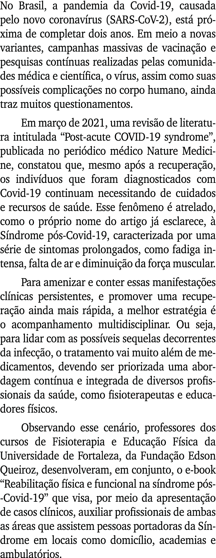 No Brasil, a pandemia da Covid-19, causada pelo novo coronavírus (SARS-CoV-2), está próxima de completar dois anos  E   