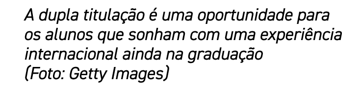 A dupla titulação é uma oportunidade para os alunos que sonham com uma experiência internacional ainda na graduação (   